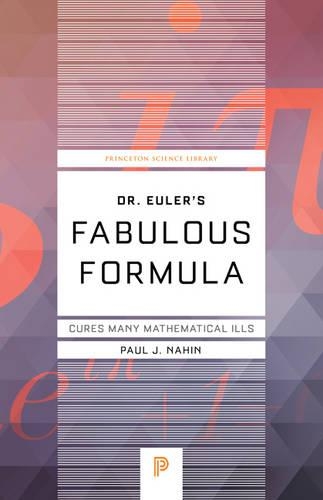 Dr. Euler's Fabulous Formula: Cures Many Mathematical Ills - Princeton Science Library (Paperback)