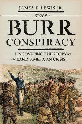 The Burr Conspiracy: Uncovering the Story of an Early American Crisis (Hardback)