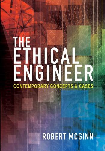 The Ethical Engineer: Contemporary Concepts and Cases (Hardback)