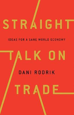 Straight Talk on Trade: Ideas for a Sane World Economy (Hardback)