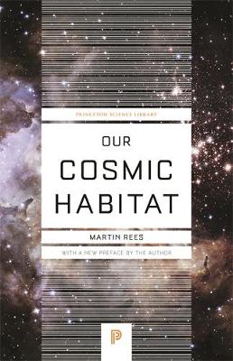 Our Cosmic Habitat - Princeton Science Library 55 (Paperback)