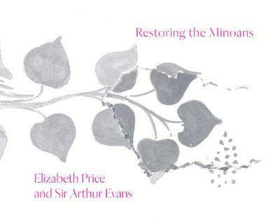 Restoring the Minoans: Elizabeth Price and Sir Arthur Evans (Paperback)