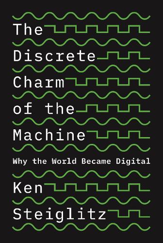 The Discrete Charm of the Machine: Why the World Became Digital (Hardback)