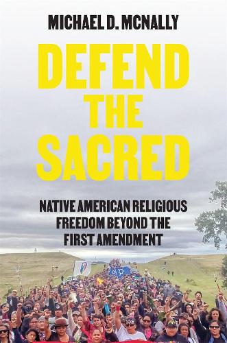 Defend the Sacred: Native American Religious Freedom beyond the First Amendment (Paperback)