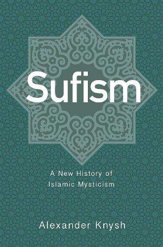 Sufism: A New History of Islamic Mysticism (Paperback)