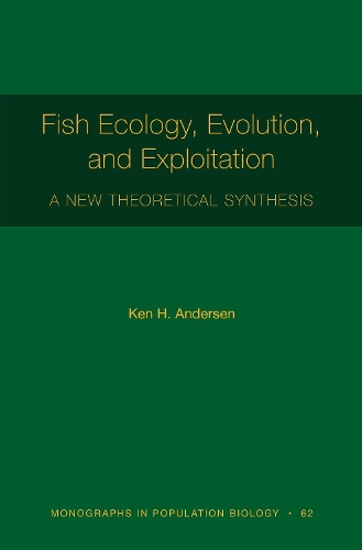 Fish Ecology, Evolution, and Exploitation: A New Theoretical Synthesis - Monographs in Population Biology 94 (Paperback)
