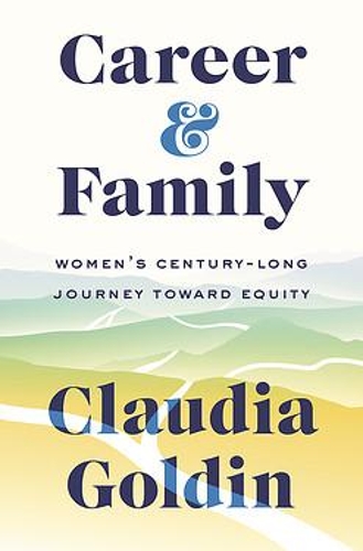 Career and Family: Women's Century-Long Journey toward Equity (Hardback)