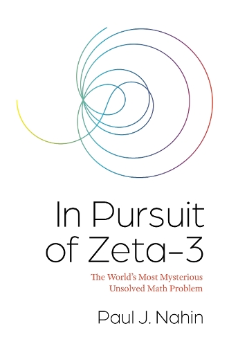 In Pursuit of Zeta-3: The World's Most Mysterious Unsolved Math Problem (Hardback)