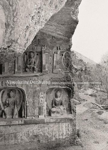 Visualizing Dunhuang: Seeing, Studying, and Conserving the Caves - Publications of the Department of Art and Archaeology, Princeton University (Paperback)