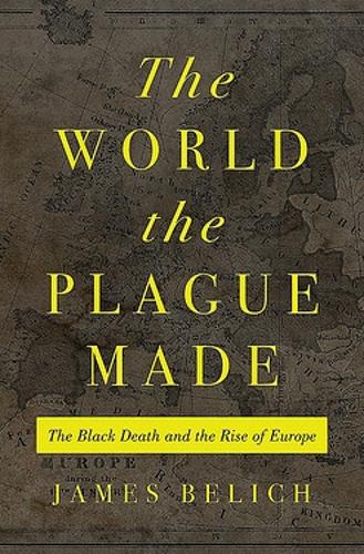 The World the Plague Made: The Black Death and the Rise of Europe (Hardback)