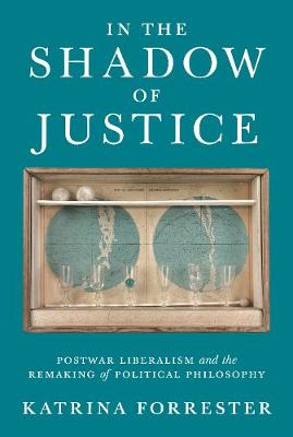 In the Shadow of Justice: Postwar Liberalism and the Remaking of Political Philosophy (Paperback)
