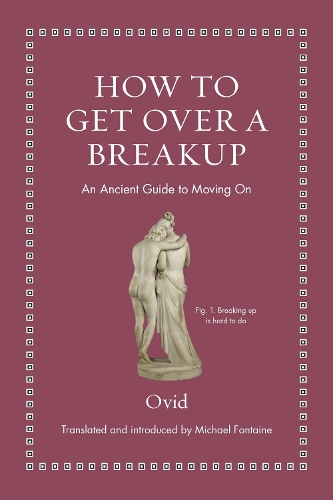 How to Get Over a Breakup: An Ancient Guide to Moving On - Ancient Wisdom for Modern Readers (Hardback)