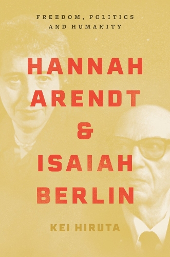 Kei Hiruta Hannah Arendt and Isaiah Berlin