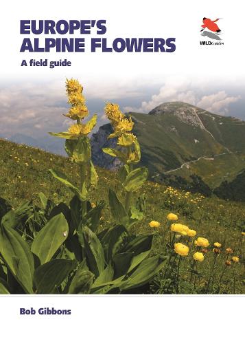 Europe's Alpine Flowers: A Field Guide - WILDGuides (Paperback)