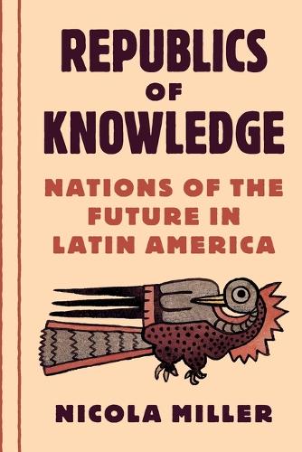 Nicola Miller Republics of Knowledge