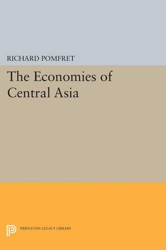 The Economies of Central Asia - Princeton Legacy Library 318 (Paperback)