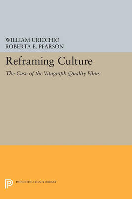 Cover Reframing Culture: The Case of the Vitagraph Quality Films - Princeton Legacy Library 234