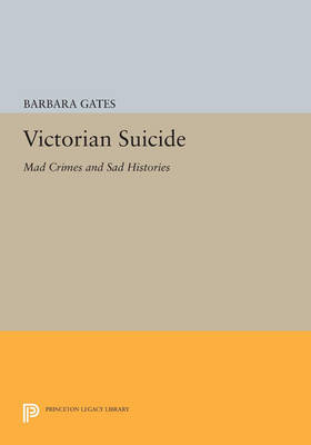 Cover Victorian Suicide: Mad Crimes and Sad Histories - Princeton Legacy Library 3632