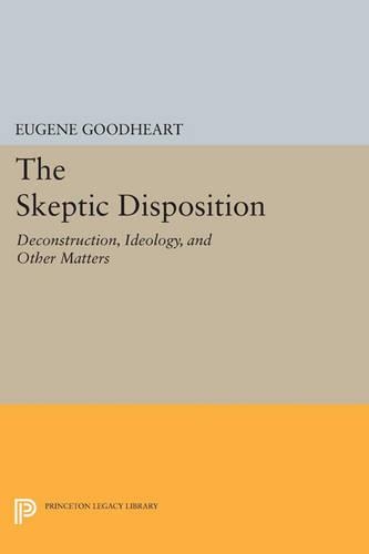 The Skeptic Disposition: Deconstruction, Ideology, and Other Matters - Princeton Legacy Library 3332 (Paperback)