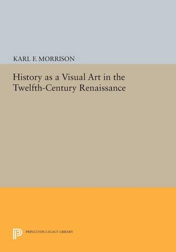 History as a Visual Art in the Twelfth-Century Renaissance - Princeton Legacy Library (Paperback)