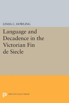Cover Language and Decadence in the Victorian Fin de Siecle - Princeton Legacy Library 3201