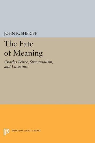 The Fate of Meaning: Charles Peirce, Structuralism, and Literature - Princeton Legacy Library (Paperback)