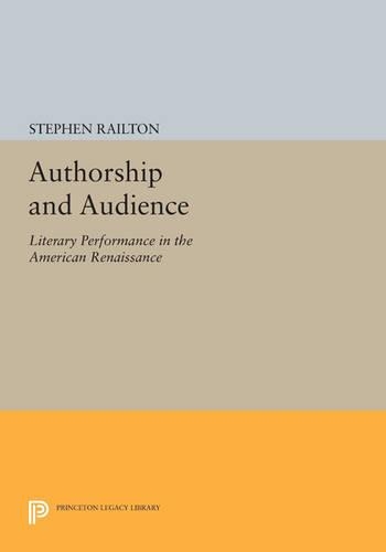 Authorship and Audience: Literary Performance in the American Renaissance - Princeton Legacy Library 1214 (Paperback)