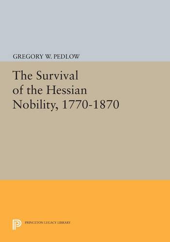 Cover The Survival of the Hessian Nobility, 1770-1870 - Princeton Legacy Library 890