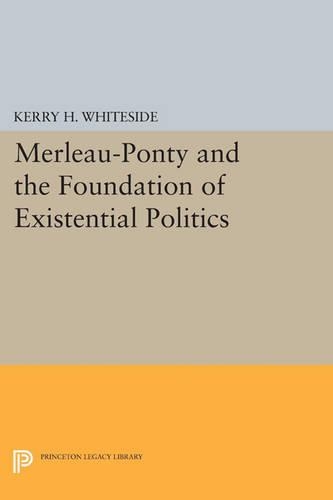 Merleau-Ponty and the Foundation of Existential Politics - Studies in Moral, Political, and Legal Philosophy (Paperback)