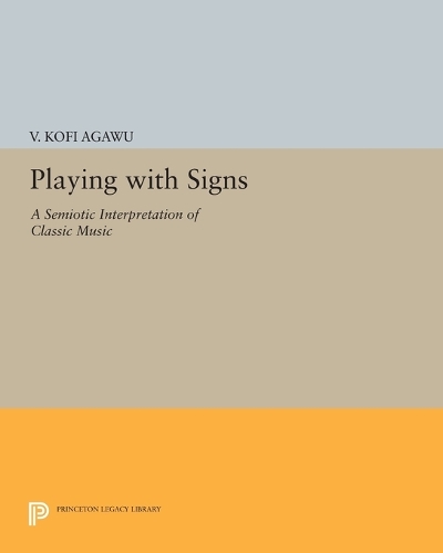 Playing with Signs: A Semiotic Interpretation of Classic Music - Princeton Legacy Library 3353 (Paperback)