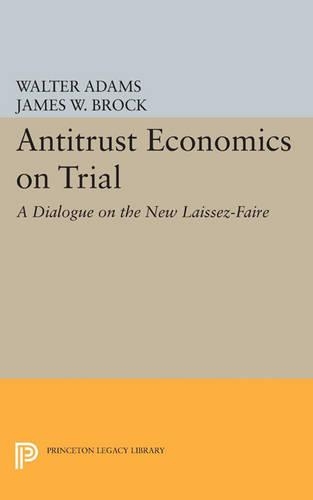 Antitrust Economics on Trial: A Dialogue on the New Laissez-Faire - Princeton Legacy Library 4515 (Paperback)