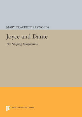 Cover Joyce and Dante: The Shaping Imagination - Princeton Legacy Library 3023