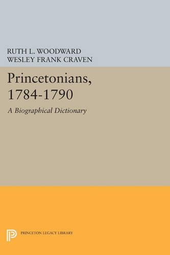 Princetonians, 1784-1790: A Biographical Dictionary - Princeton Legacy Library (Paperback)