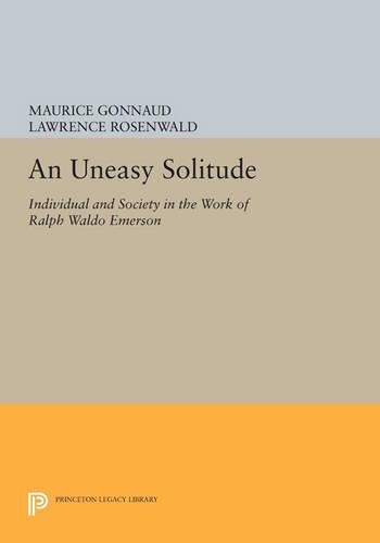 An Uneasy Solitude: Individual and Society in the Work of Ralph Waldo Emerson - Princeton Legacy Library 4161 (Paperback)