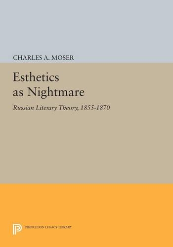 Esthetics as Nightmare: Russian Literary Theory, 1855-1870 - Princeton Legacy Library (Paperback)