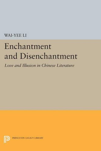Enchantment and Disenchantment: Love and Illusion in Chinese Literature - Princeton Legacy Library 248 (Paperback)