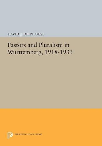Pastors and Pluralism in Wurttemberg, 1918-1933 - Princeton Legacy Library 4190 (Paperback)