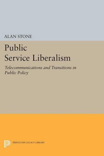Public Service Liberalism: Telecommunications and Transitions in Public Policy - Princeton Legacy Library 3305 (Paperback)