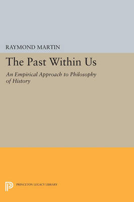 Cover The Past Within Us: An Empirical Approach to Philosophy of History - Princeton Legacy Library 1023