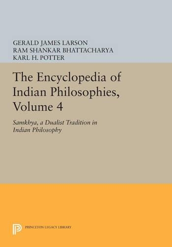 The Encyclopedia of Indian Philosophies, Volume 4: Samkhya, A Dualist Tradition in Indian Philosophy - Princeton Legacy Library 842 (Paperback)