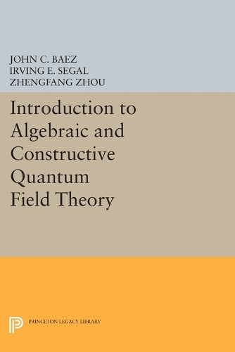 Introduction to Algebraic and Constructive Quantum Field Theory - Princeton Legacy Library 174 (Paperback)