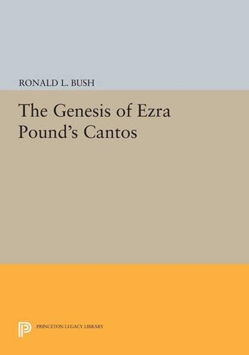 The Genesis of Ezra Pound's CANTOS - Princeton Legacy Library 528 (Paperback)