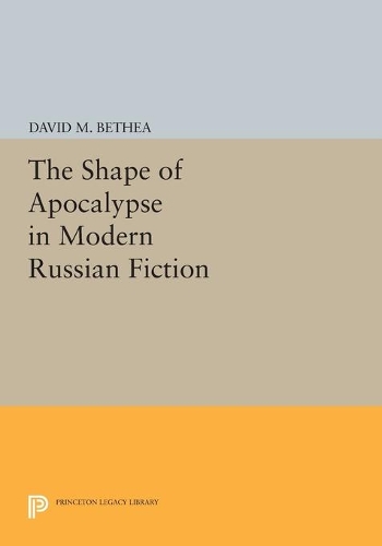 The Shape of Apocalypse in Modern Russian Fiction - Princeton Legacy Library (Paperback)