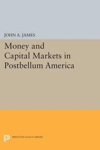Money and Capital Markets in Postbellum America - Princeton Legacy Library (Paperback)