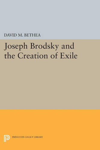 Cover Joseph Brodsky and the Creation of Exile - Princeton Legacy Library 4448