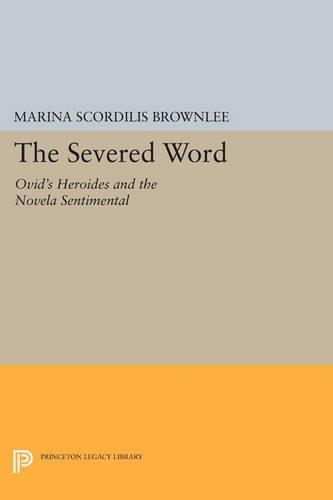 Cover The Severed Word: Ovid's Heroides and the Novela Sentimental - Princeton Legacy Library 3450