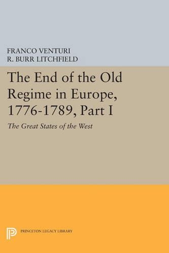 The End of the Old Regime in Europe, 1776-1789, Part I: The Great States of the West - Princeton Legacy Library 3356 (Paperback)
