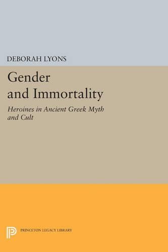 Cover Gender and Immortality: Heroines in Ancient Greek Myth and Cult - Princeton Legacy Library 345
