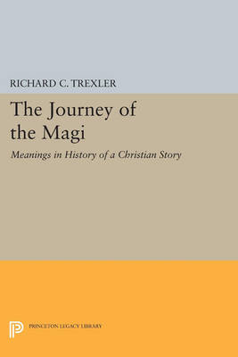 Cover The Journey of the Magi: Meanings in History of a Christian Story - Princeton Legacy Library 362