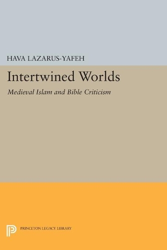 Intertwined Worlds: Medieval Islam and Bible Criticism - Princeton Legacy Library 4512 (Paperback)
